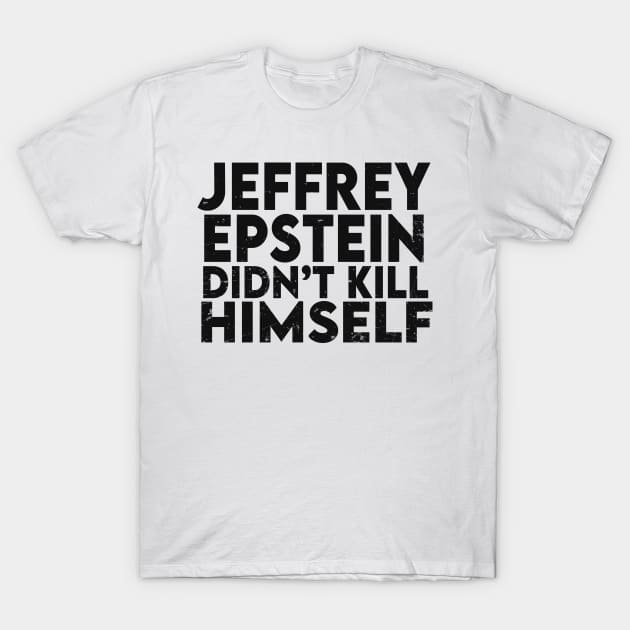 Epstein Didn't Kill Himself T-Shirt by The Libertarian Frontier 